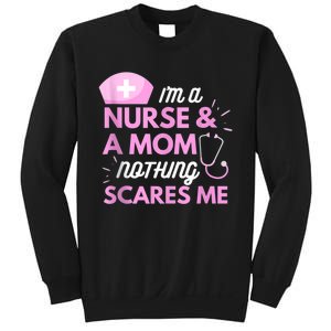 I Am A Mom And A Nurse Nothing Scares Me Funny Nurse Sweatshirt