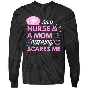 I Am A Mom And A Nurse Nothing Scares Me Funny Nurse Tie-Dye Long Sleeve Shirt