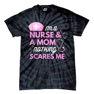 I Am A Mom And A Nurse Nothing Scares Me Funny Nurse Tie-Dye T-Shirt