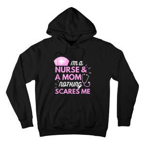 I Am A Mom And A Nurse Nothing Scares Me Funny Nurse Tall Hoodie