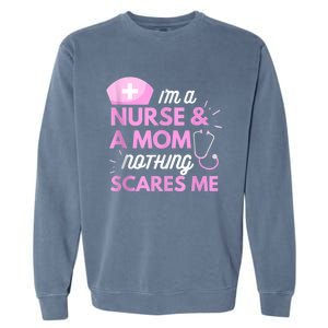 I Am A Mom And A Nurse Nothing Scares Me Funny Nurse Garment-Dyed Sweatshirt