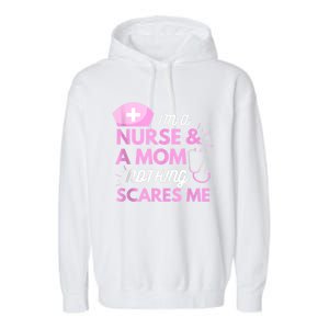 I Am A Mom And A Nurse Nothing Scares Me Funny Nurse Garment-Dyed Fleece Hoodie