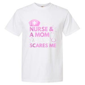 I Am A Mom And A Nurse Nothing Scares Me Funny Nurse Garment-Dyed Heavyweight T-Shirt