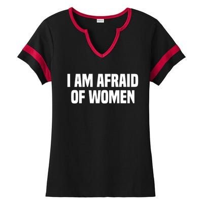 I Am Afraid Of Women Funny Ladies Halftime Notch Neck Tee