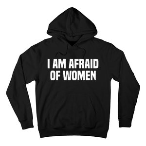 I Am Afraid Of Women Funny Hoodie