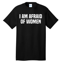 I Am Afraid Of Women Funny Tall T-Shirt