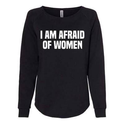 I Am Afraid Of Women Funny Womens California Wash Sweatshirt