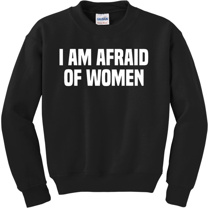 I Am Afraid Of Women Funny Kids Sweatshirt