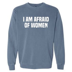 I Am Afraid Of Women Funny Garment-Dyed Sweatshirt