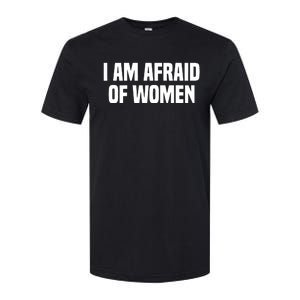 I Am Afraid Of Women Funny Softstyle CVC T-Shirt