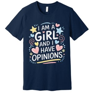 I Am A Girl And I Have Opinions Funny Women Mother Premium T-Shirt