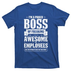 I Am A Proud Boss Of Freaking Awesome Employees Funny Meaningful Gift T-Shirt