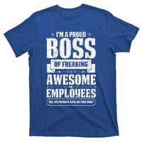 I Am A Proud Boss Of Freaking Awesome Employees Funny Meaningful Gift T-Shirt