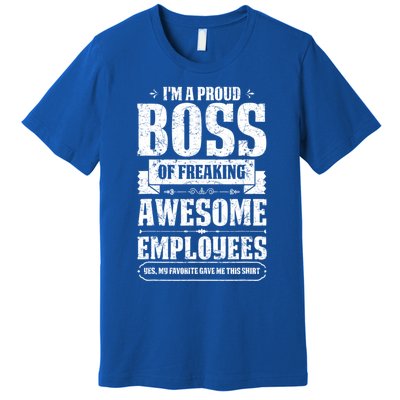 I Am A Proud Boss Of Freaking Awesome Employees Funny Meaningful Gift Premium T-Shirt