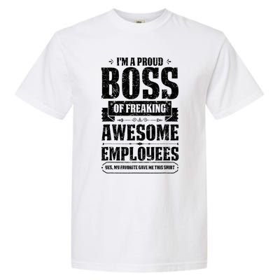 I Am A Proud Boss Of Freaking Awesome Employees Funny Meaningful Gift Garment-Dyed Heavyweight T-Shirt