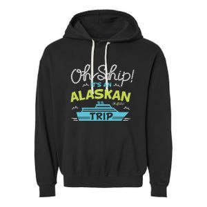 ItS An Alaskan Trip Alaska Cruise Garment-Dyed Fleece Hoodie