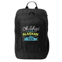 ItS An Alaskan Trip Alaska Cruise City Backpack