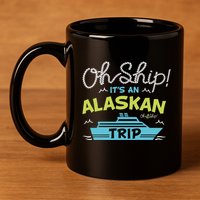 ItS An Alaskan Trip Alaska Cruise 11oz C Handle Ceramic Mug
