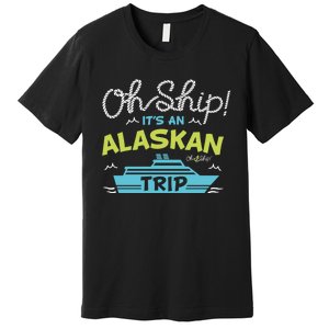 ItS An Alaskan Trip Alaska Cruise Premium T-Shirt