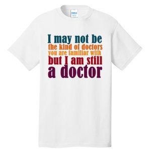 I Am A Doctor Funny Phd Doctorate Tall T-Shirt