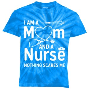 I Am A Mom And A Nurse Nothing Scares Me Mom Nurse Great Gift Kids Tie-Dye T-Shirt