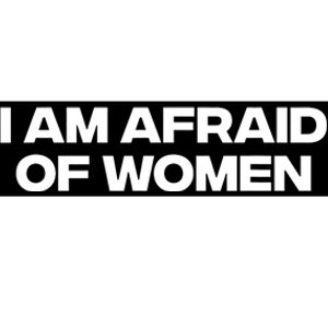 I Am Afraid Of Women Funny Bumper Sticker