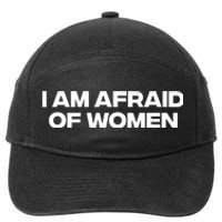 I Am Afraid Of Women Funny 7-Panel Snapback Hat