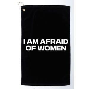 I Am Afraid Of Women Funny Platinum Collection Golf Towel