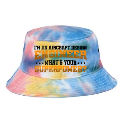 Im An Aircraft Design Engineer Whats Your Superpower Gift Tie Dye Newport Bucket Hat