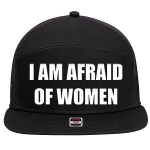 I Am Afraid Of Women Funny 7 Panel Mesh Trucker Snapback Hat