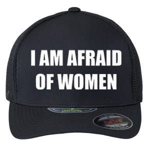 I Am Afraid Of Women Funny Flexfit Unipanel Trucker Cap