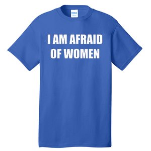 I Am Afraid Of Women Funny Tall T-Shirt