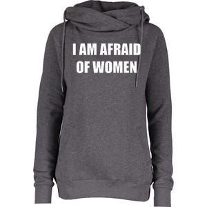 I Am Afraid Of Women Funny Womens Funnel Neck Pullover Hood