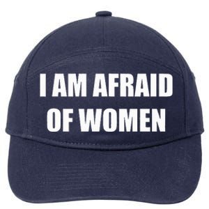 I Am Afraid Of Women Funny 7-Panel Snapback Hat