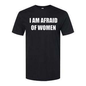 I Am Afraid Of Women Funny Softstyle CVC T-Shirt