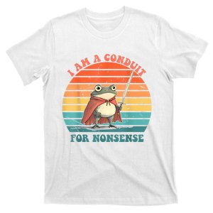 I Am A Conduit For Nonsense T-Shirt