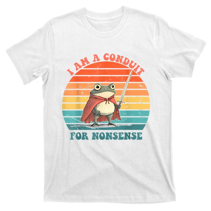 I Am A Conduit For Nonsense T-Shirt