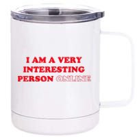 I Am A Very Interesting Person Online 12 oz Stainless Steel Tumbler Cup