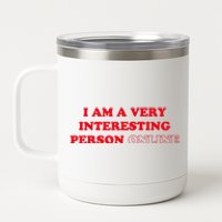 I Am A Very Interesting Person Online 12 oz Stainless Steel Tumbler Cup