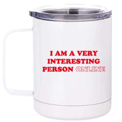 I Am A Very Interesting Person Online 12 oz Stainless Steel Tumbler Cup