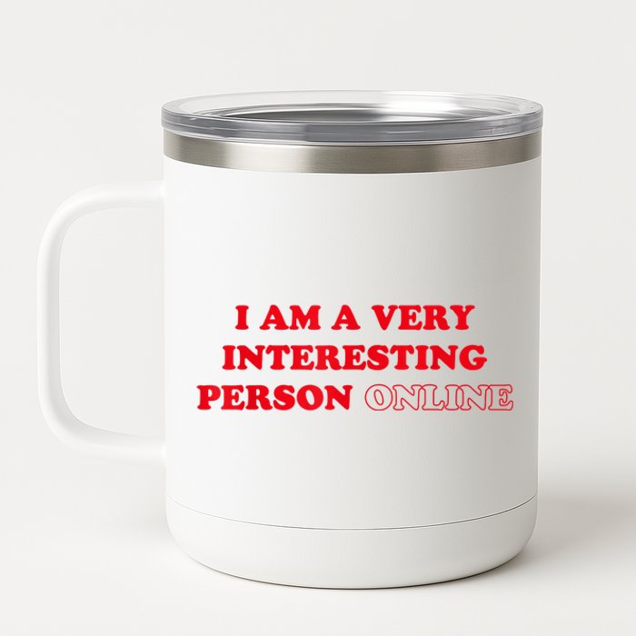 I Am A Very Interesting Person Online 12 oz Stainless Steel Tumbler Cup