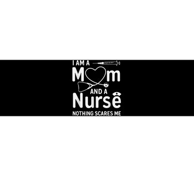 I Am A Mom And A Nurse Nothing Scares Me Mom Nurse Bumper Sticker