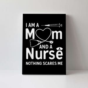 I Am A Mom And A Nurse Nothing Scares Me Mom Nurse Canvas