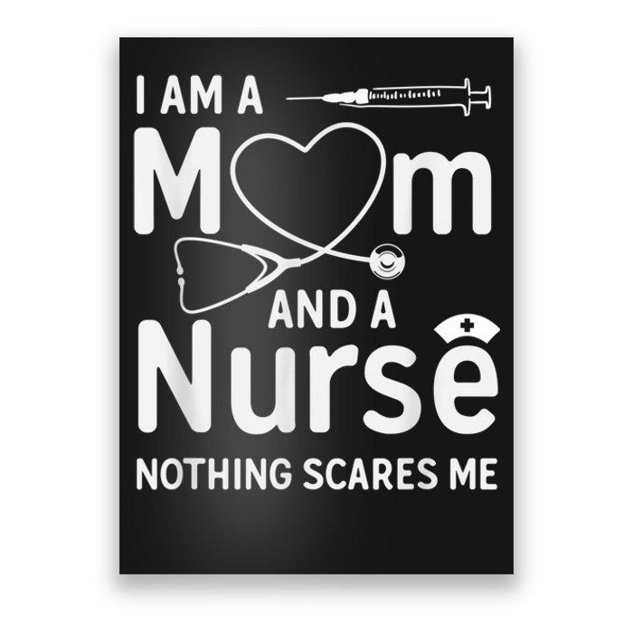 I Am A Mom And A Nurse Nothing Scares Me Mom Nurse Poster