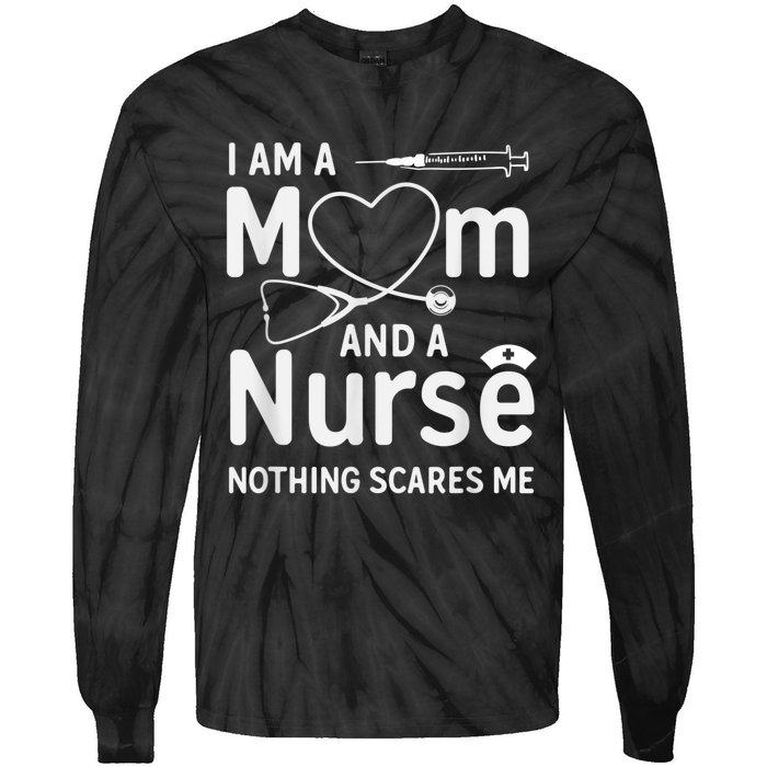 I Am A Mom And A Nurse Nothing Scares Me Mom Nurse Tie-Dye Long Sleeve Shirt