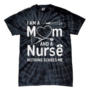 I Am A Mom And A Nurse Nothing Scares Me Mom Nurse Tie-Dye T-Shirt