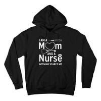 I Am A Mom And A Nurse Nothing Scares Me Mom Nurse Tall Hoodie