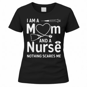 I Am A Mom And A Nurse Nothing Scares Me Mom Nurse Women's T-Shirt