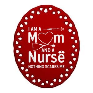 I Am A Mom And A Nurse Nothing Scares Me Mom Nurse Ceramic Oval Ornament