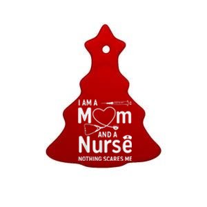 I Am A Mom And A Nurse Nothing Scares Me Mom Nurse Ceramic Tree Ornament